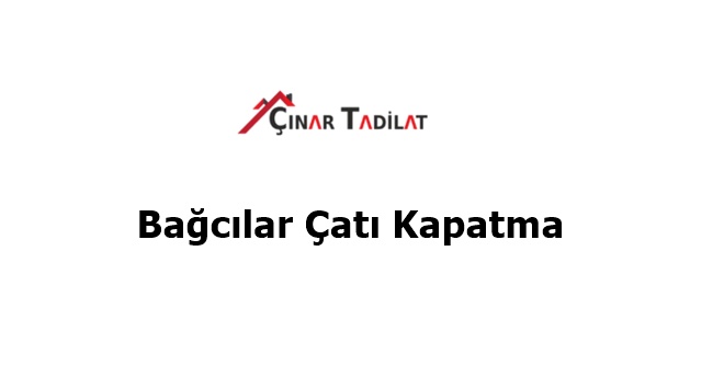 Bağcılar Çatı Kapatma
