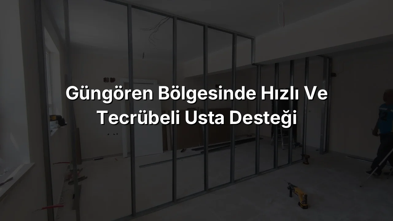 
Güngören Bölgesinde Hızlı ve Tecrübeli Usta Desteği
