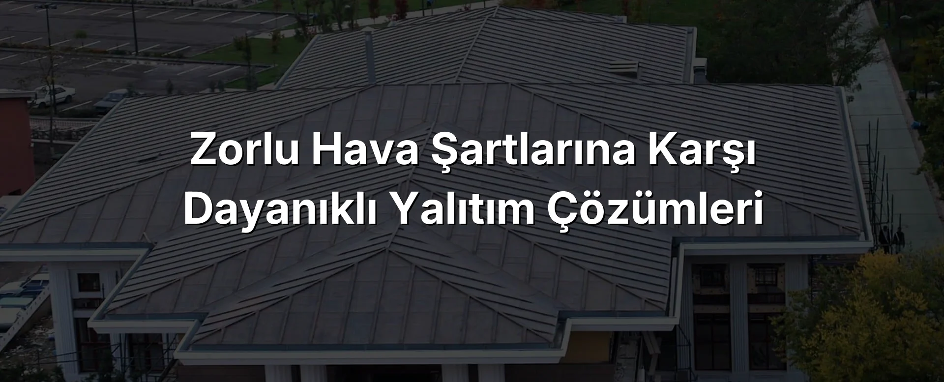 
Zorlu Hava Şartlarına Karşı Dayanıklı Yalıtım Çözümleri
