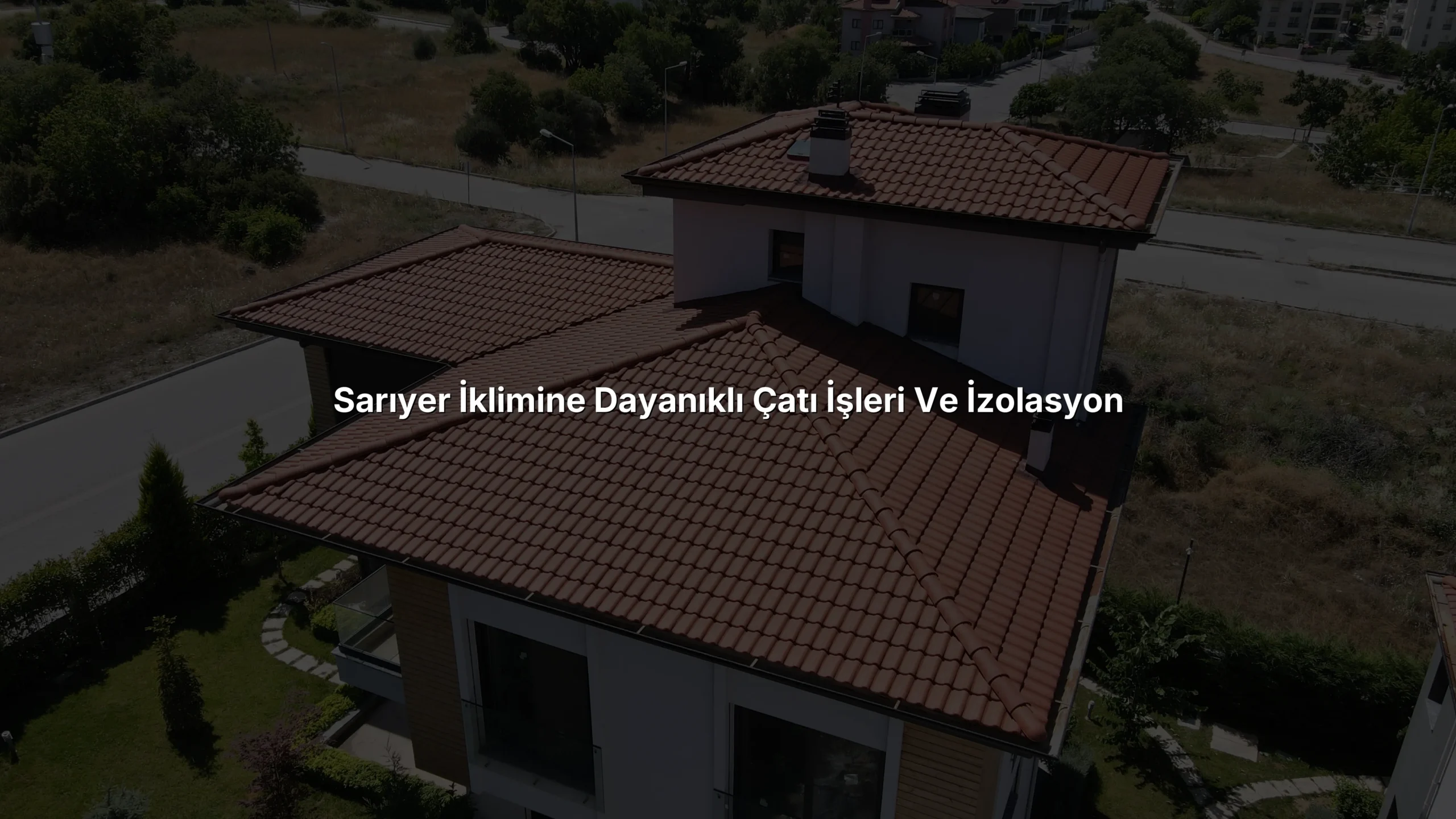 
Sarıyer İklimine Dayanıklı Çatı İşleri ve İzolasyon
