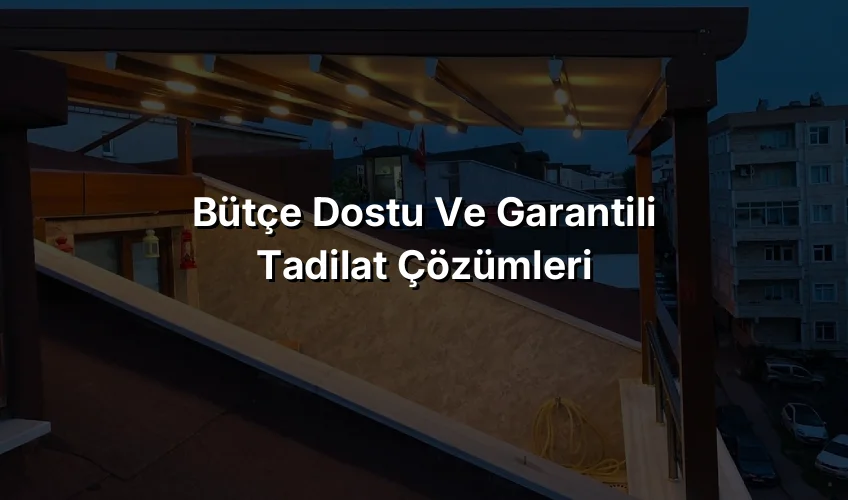 
Bütçe Dostu ve Garantili Tadilat Çözümleri
