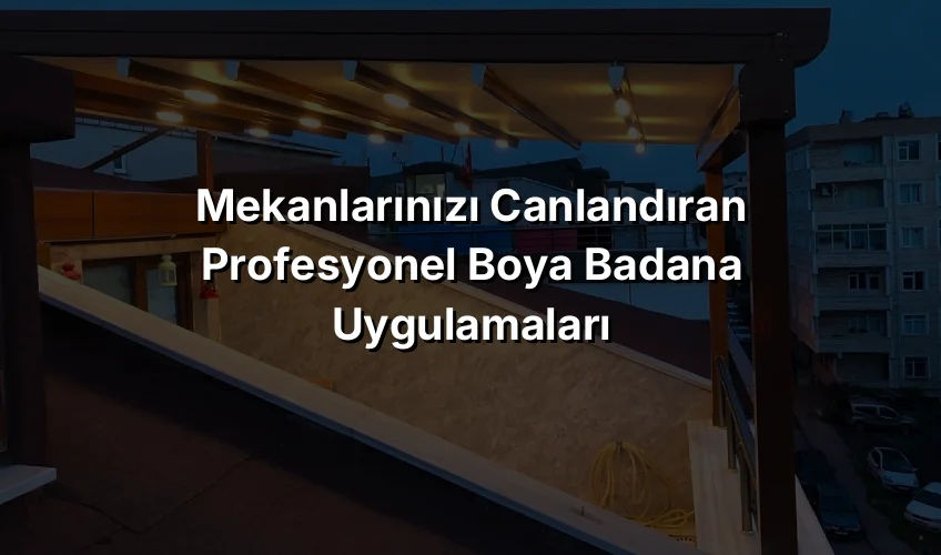 
Mekanlarınızı Canlandıran Profesyonel Boya Badana Uygulamaları
